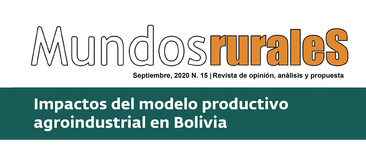 La revista Mundos Rurales en su edición número 15 analiza los Impactos del modelo productivo agroindustrial en Bolivia