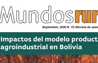 La revista Mundos Rurales en su edición número 15 analiza los “Impactos del modelo productivo agroindustrial en Bolivia”