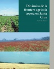 Dinámica de la frontera agrícola soyera en Santa Cruz
