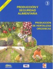 Producción y Seguridad Alimentaria. Producción de Hortalizas Orgánicas. Agricultura Sostenible, Nº 3